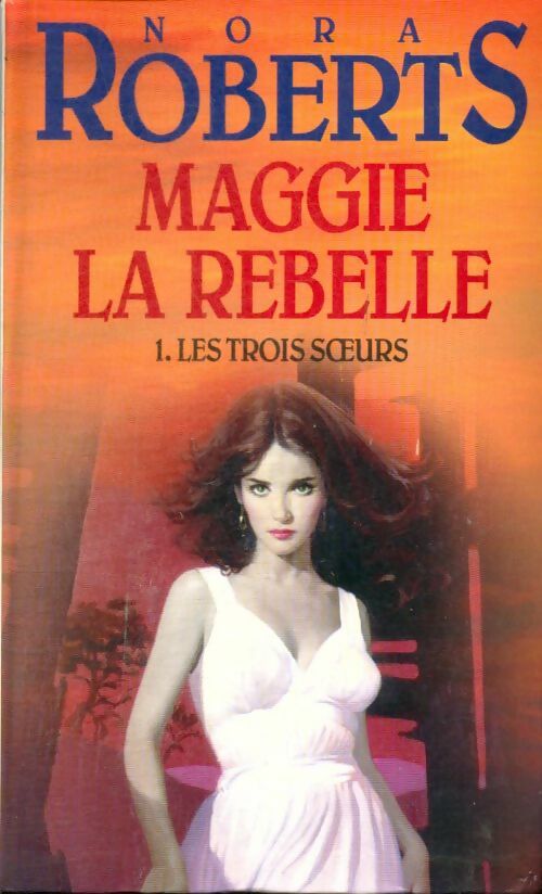 Livrenpoche : Les trois soeurs Tome I : Maggie la rebelle - Nora Roberts, Roberts - Livre