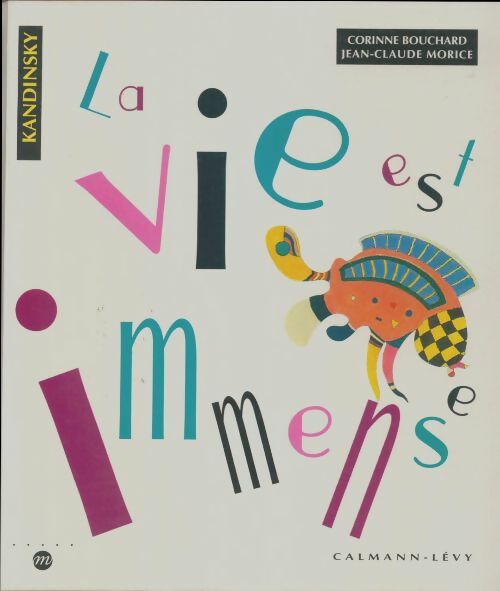 Livrenpoche : La vie est immense : D'après des tableaux de kandinsky - Corinne Bouchard - Livre