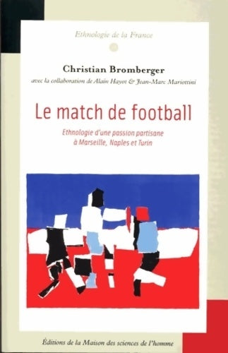 Livrenpoche : Le match de football : Ethnologie d'une passion partisane à marseilles Naples et turin - Christian Bromberger - Livre