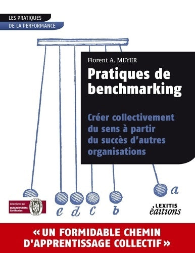 Livrenpoche : Pratiques de benchmarking : Créer collectivement du sens à partir du succès d'autres organisations - Florent A. Meyer - Livre