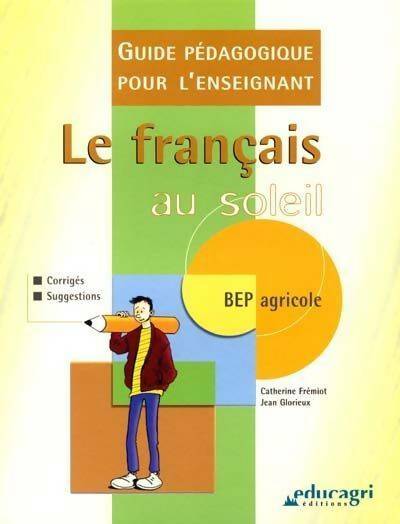Livrenpoche : Le français au soleil Bep agricole. : Guide pédagogique pour l'enseignant - Catherine Fremiot - Livre