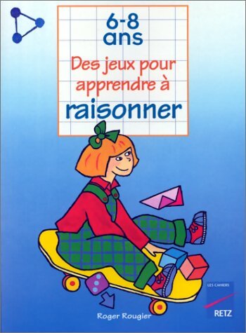 Livrenpoche : Des jeux pour apprendre à raisonner. 6-8 ans - Roger Rougier - Livre