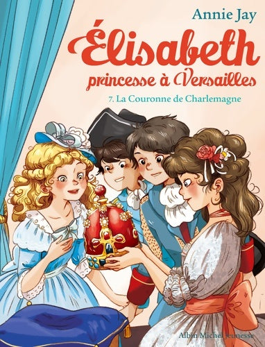 Livrenpoche : La Couronne de Charlemagne : Elisabeth prince à Versaille tome 7 - Annie Jay - Livre