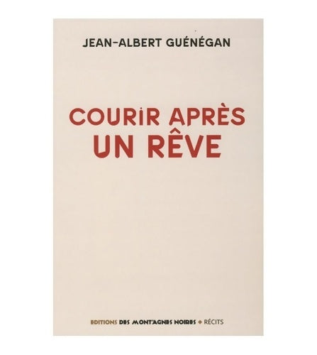 Courir après un rêve - Jean-Albert Guénégan -  Montagnes Noires GF - Livre