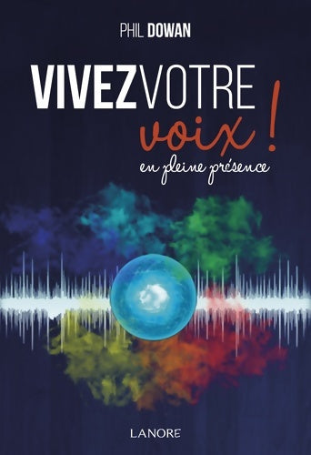 Livrenpoche : Vivez votre voix ! en pleine présence - PHIL DOWAN - Livre
