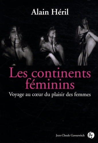 Livrenpoche : Les continents féminins : Voyage au coeur du plaisir féminin - Alain Héril - Livre