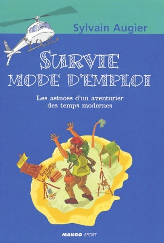 Livrenpoche : Survie mode d emploi : Les astuces d'un aventurier des temps modernes - Sylvain Augier - Livre