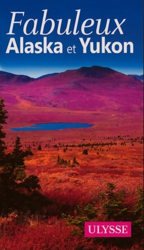Livrenpoche : Fabuleux Alaska et Yukon - Isabelle Chagnon - Livre