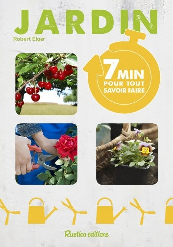 Livrenpoche : 7 MINUTES POUR TOUT SAVOIR FAIRE AU JARDIN - Robert Elger - Livre
