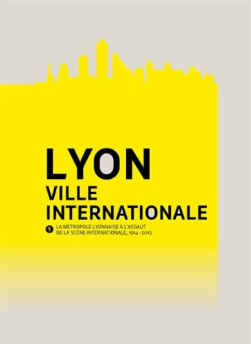 Livrenpoche : Lyon ville internationale : La métropole lyonnaise à l'assaut de la scène internationale 1914-2013 - Renaud Payre - Livre