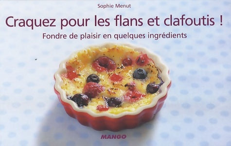 Livrenpoche : Craquez pour les flans et clafoutis ! : Fondre de plaisir en quelques ingrédients - Sophie Menut - Livre