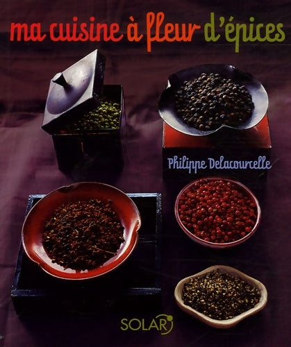 Livrenpoche : Ma cuisine à fleur d'épices - Philippe Delacourcelle - Livre