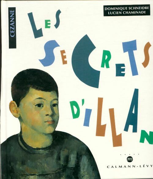 Livrenpoche : Les secrets d'illan : D'après des tableaux de Paul Cézanne - Dominique Schneidre - Livre