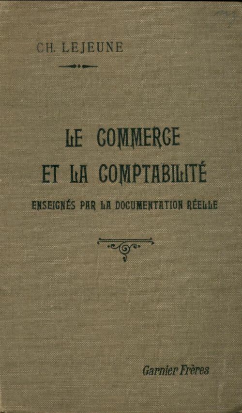 Livrenpoche : Le commerce et la comptabilité enseignés par la documentation réelle - Ch Lejeune - Livre