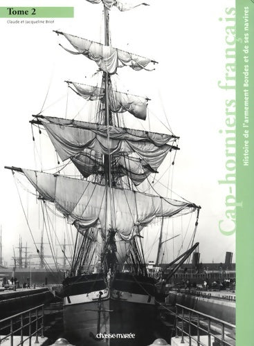 Livrenpoche : Cap-horniers français Tome Ii : Histoire de l'armement bordes et de ses navires - Claude Briot - Livre