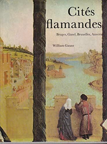 Livrenpoche : Cités flamandes : Leur histoire et leur art - Bruges Gand Anvers Bruxelles - William Gaunt - Livre