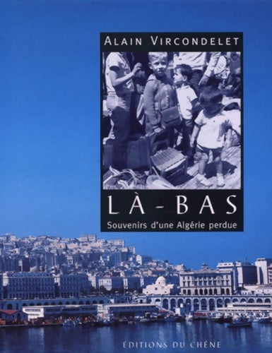 Livrenpoche : Là-bas. Souvenirs d'une Algérie perdue - Alain Vircondelet - Livre