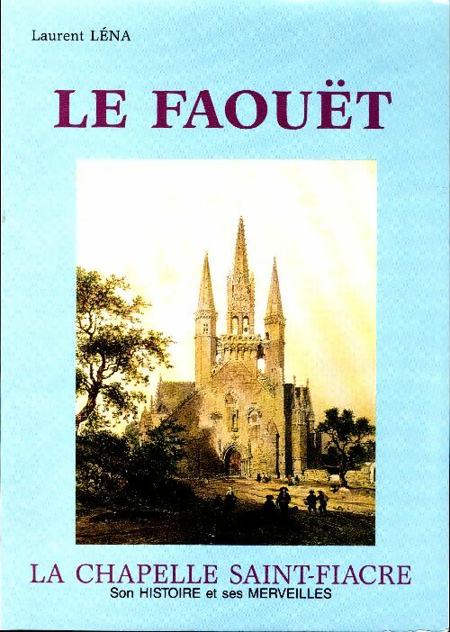 Livrenpoche : Le Faouët - La Chapelle Saint-Fiacre. Son histoire et ses merveilles - Laurent Léna - Livre