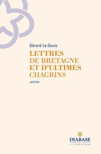 Livrenpoche : Lettres de Bretagne et d'ultimes chagrins - Gérard Le Gouic - Livre
