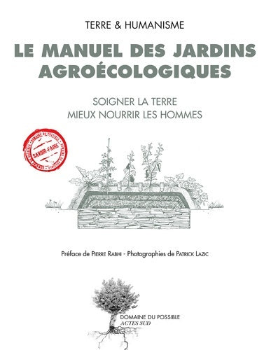 Livrenpoche : Le manuel des jardins agroécologiques : Soigner la terre mieux nourrir les hommes - Pierre Rabhi - Livre