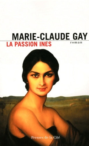 Livrenpoche : La Passion Ines - Marie-Claude Gay - Livre