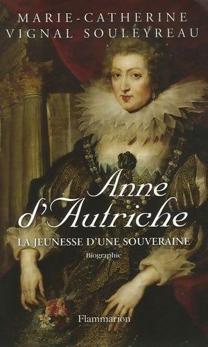 Livrenpoche : Anne d'Autriche : LA JEUNESSE D'UNE SOUVERAINE - Marie-Catherine Vignal Souleyreau - Livre