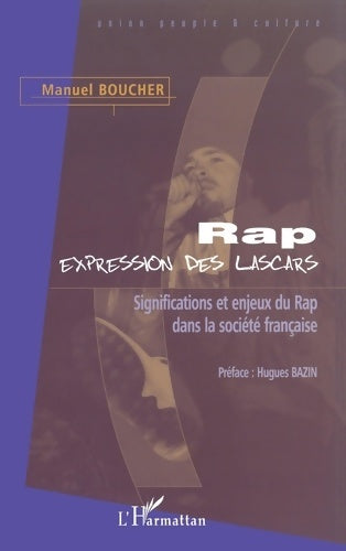 Livrenpoche : RAP EXPRESSION DES LASCARS : Significations et enjeux du Rap dans la société française - Manuel Boucher - Livre