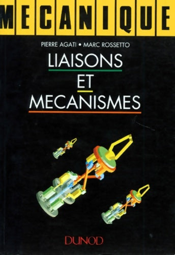 Livrenpoche : Liaisons et mécanismes - cours et exercices corrigés : Cours et exercices corrigés - Rossetto Agati - Livre