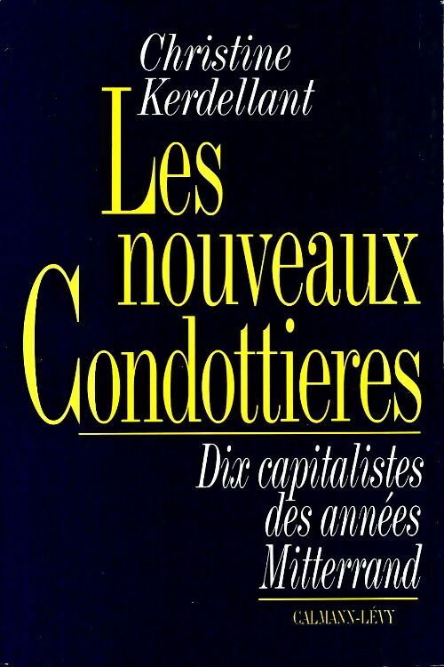Livrenpoche : Les nouveaux condottieres : Dix capitalistes des années Mitterrand - Christine Kerdellant - Livre