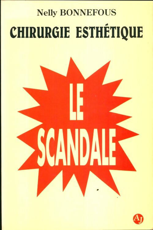 Livrenpoche : La chirurgie esthétique : Le scandale ! - Nelly Bonnefous - Livre