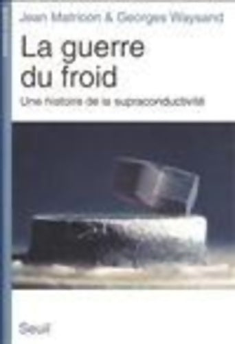 Livrenpoche : La guerre du froid. Une histoire de la supraconductivité - Jean Matricon - Livre
