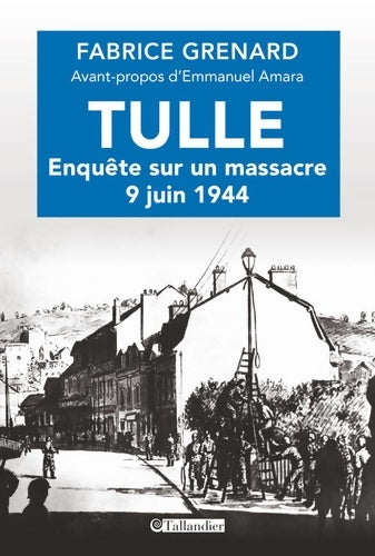Livrenpoche : Tulle enquête sur un massacre : 9 juin 1944 - Fabrice Grenard - Livre