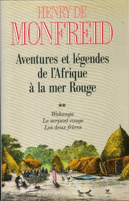 Livrenpoche : Aventures et légendes de L'Afrique a la mer rouge. Tome 2. Wahanga. Le serpent rouge. Les deux frères - De Monfreid Henry - Livre