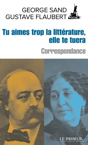 Livrenpoche : Tu aimes trop la littérature elle te tuera - Correspondance - George Sand - Livre