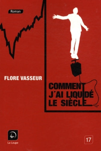 Livrenpoche : Comment j'ai liquidé le siècle - Flore Vasseur - Livre