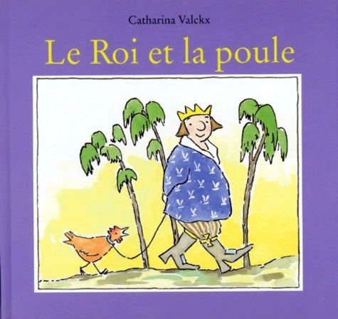 Livrenpoche : Le roi et la poule - Catharina Valckx - Livre