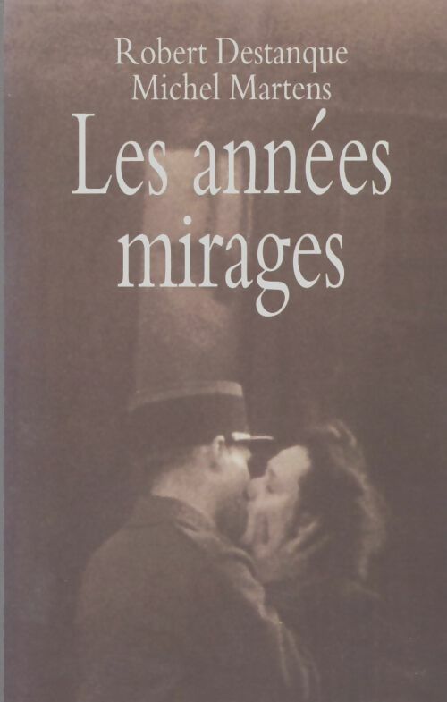 Livrenpoche : Les années mirages - Robert Destanque - Livre