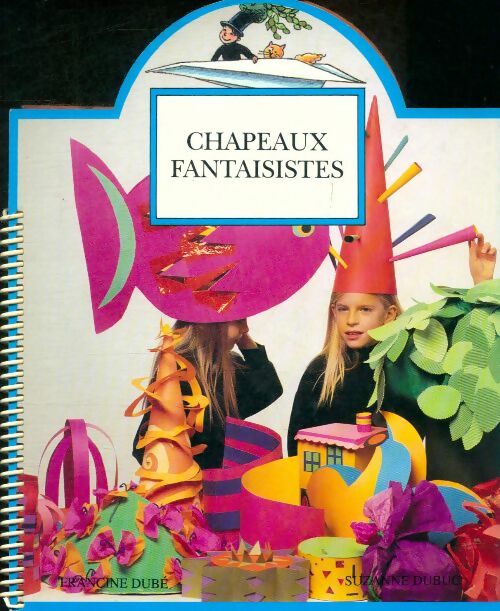 Livrenpoche : Chapeaux fantaisistes - Suzanne Dubuc Francine Dube - Livre