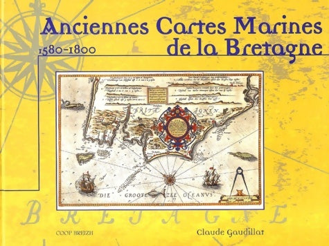 Livrenpoche : Anciennes cartes marines de la Bretagne 1580-1800 - Claude Gaudillat - Livre