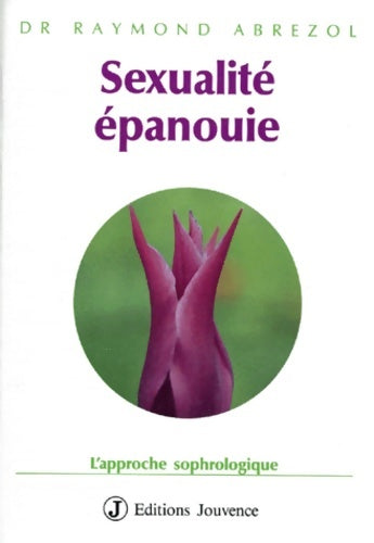 Livrenpoche : Sexualité Épanouie - l'approche sophrologique - Raymond Abrezol - Livre