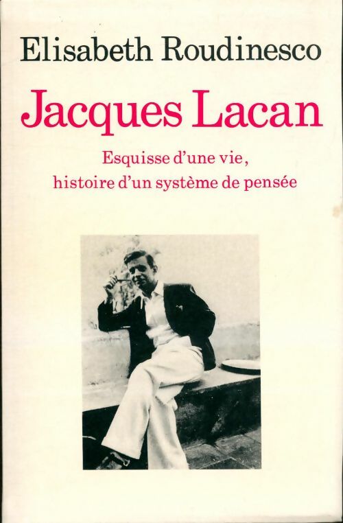 Livrenpoche : Jacques lacan. Esquisse d' une vie. Histoire d' un systême de pensée - Roudinesco - Livre