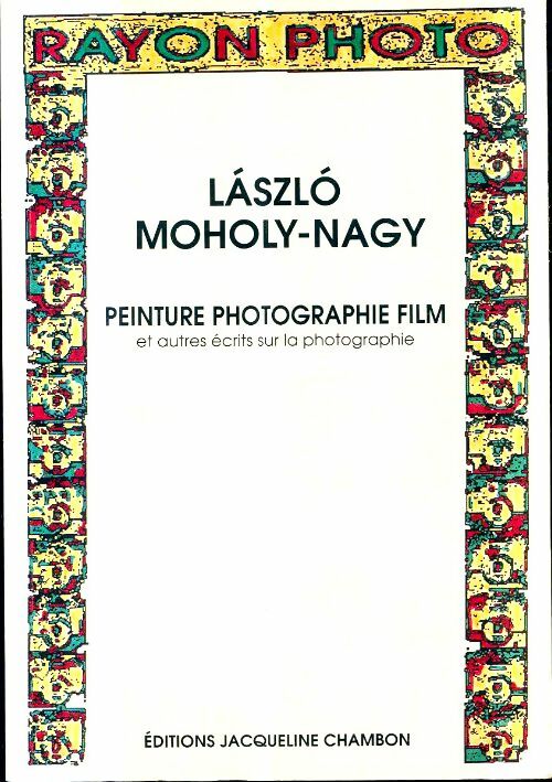 Livrenpoche : Peinture photographie film : Et autres écrits sur la photographie - Laszlo Moholy-Nagy - Livre