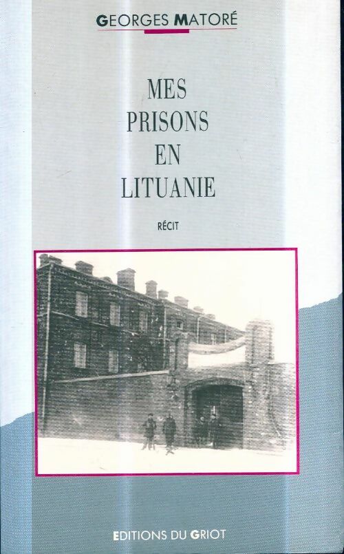 Livrenpoche : Mes prisons en lituanie - Georges Matoré - Livre