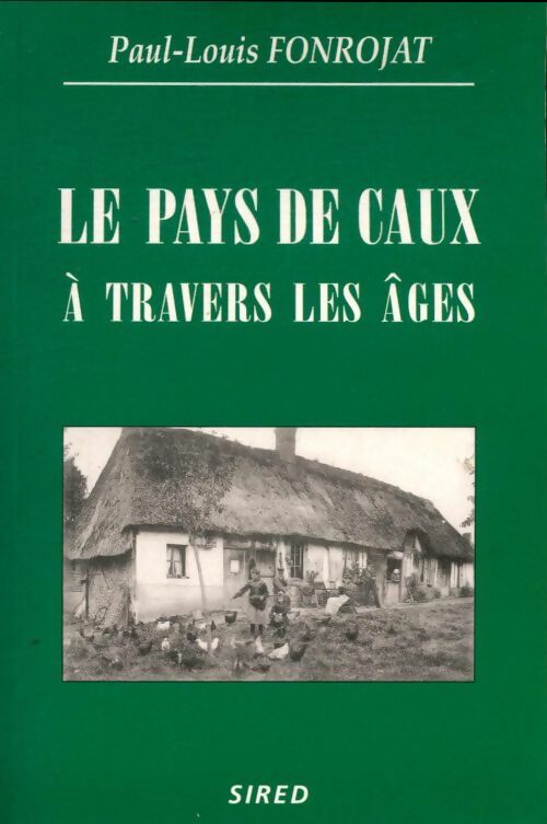 Livrenpoche : Le pays de Caux à travers les âges - Paul-Louis Fonrojat - Livre