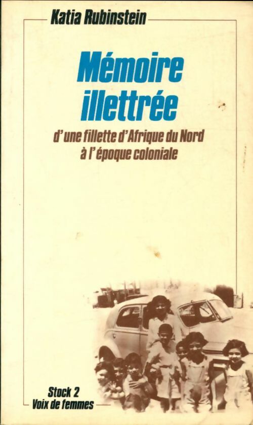 Livrenpoche : Mémoire illettrée d'une fillette d'Afrique du Nord à l'époque coloniale - Katia Rubinstein - Livre