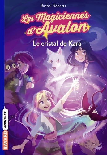 Livrenpoche : Les magiciennes d'Avalon Tome II : Le cristal de Kara - Rachel Roberts - Livre