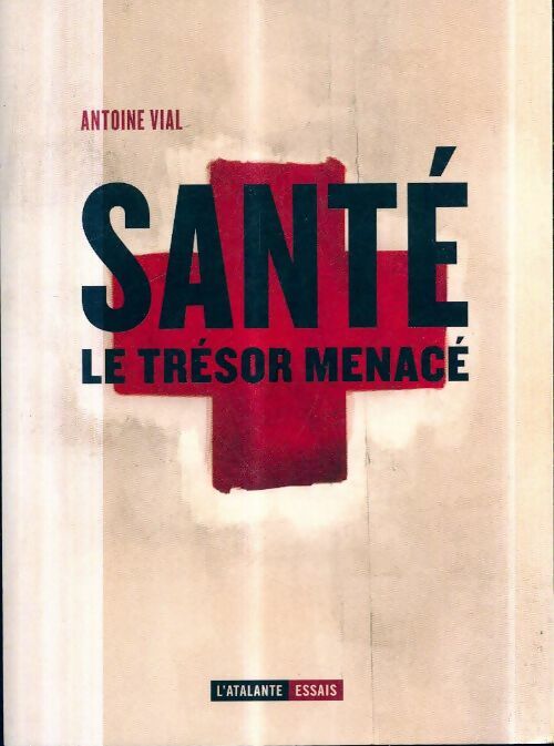 Santé, le trésor menacé - Antoine Vial -  Poche Atalante - Livre