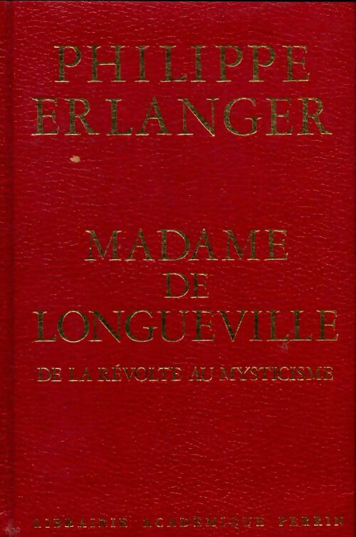 Livrenpoche : Madame de longueville : De la révolte au mysticisme - Philippe Erlanger - Livre