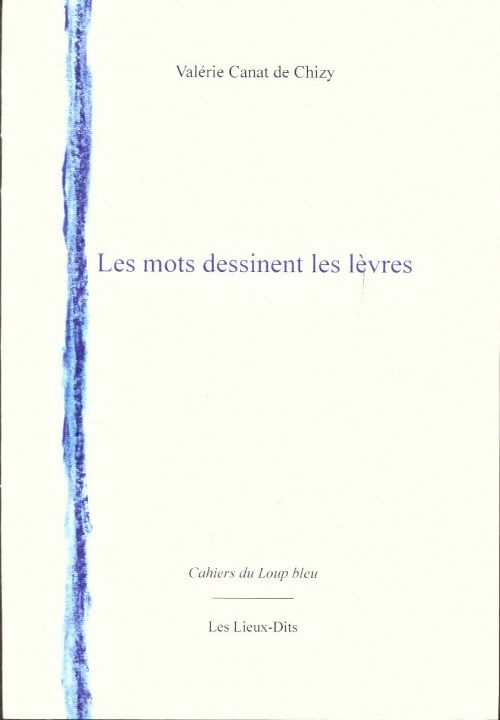 Livrenpoche : Les mots dessinent les lèvres - Valérie Canat De Chizy - Livre