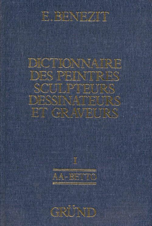 Livrenpoche : Dictionnaire des peintres, sculpteurs, dessinateurs et graveurs Tome I : AA - Beduchi - Emmanuel Benezit - Livre